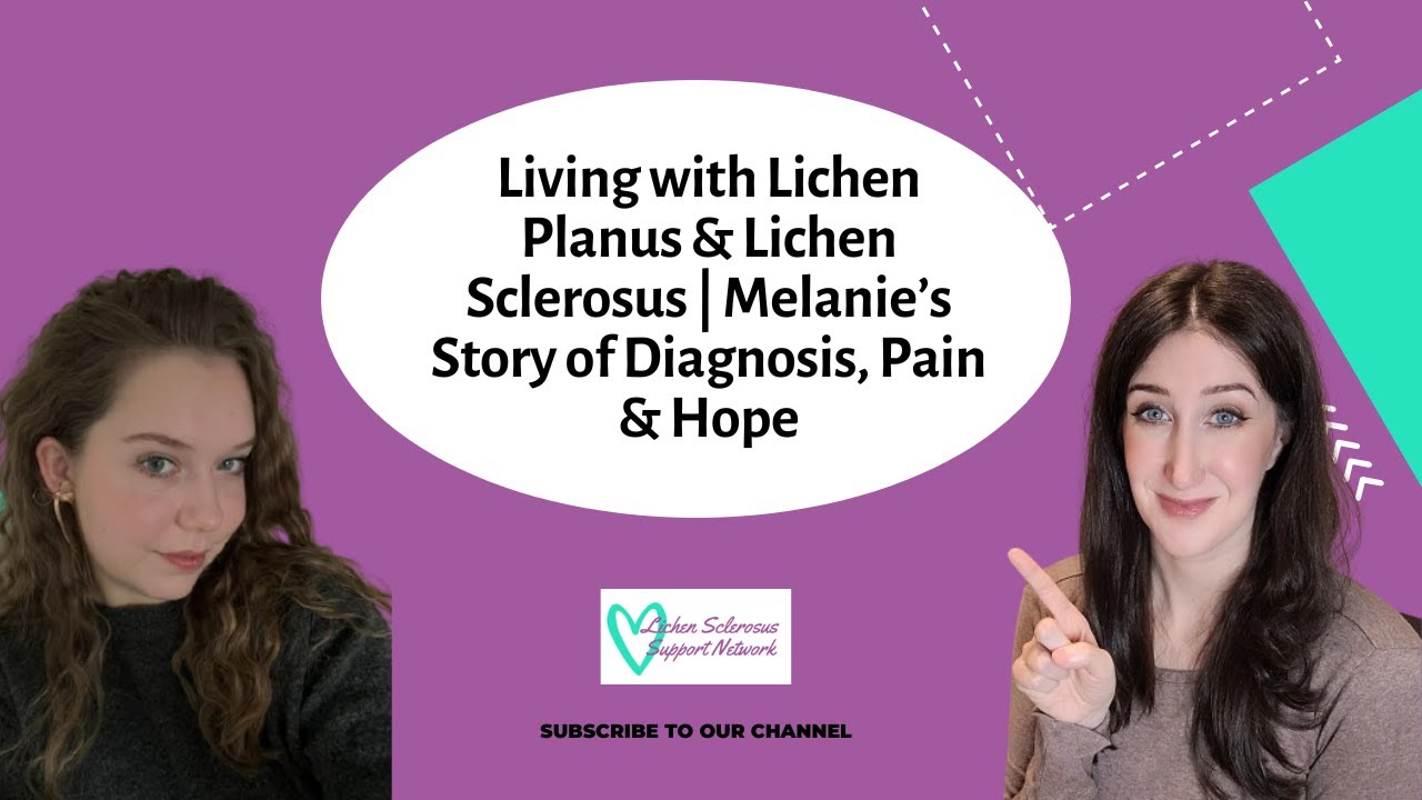 Living with Lichen Planus & Lichen Sclerosus | Melanie’s Story of Diagnosis, Pain & Hope
