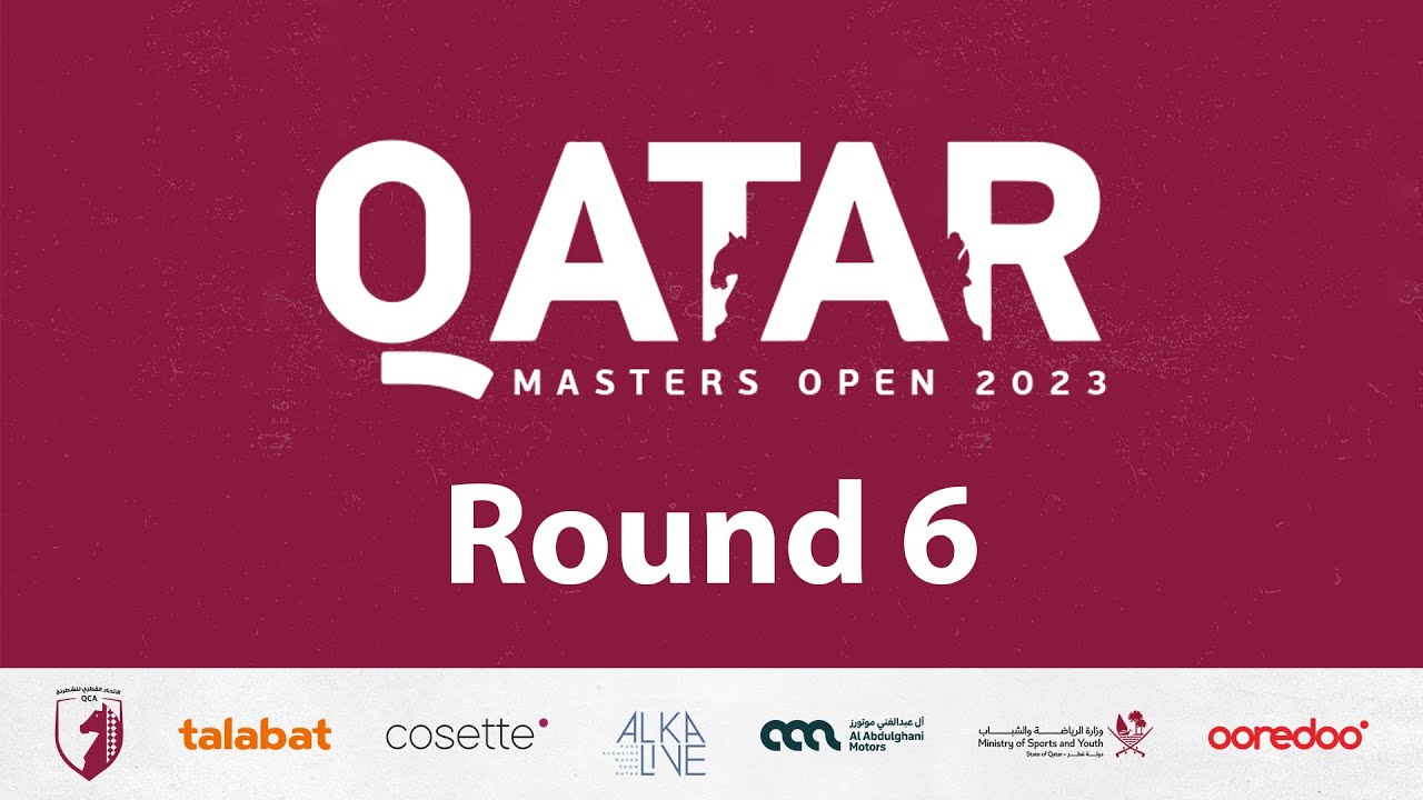 Qatar Masters Open 2023 | Round 6