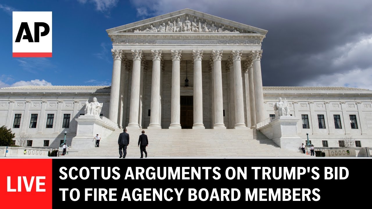 LIVE: Supreme Court hears arguments on Trump's bid to fire agency board members
