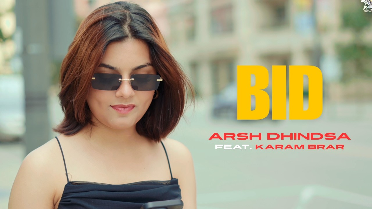 BID - ARSH DHINDSA FT. KARAM BRAR (Official Video)