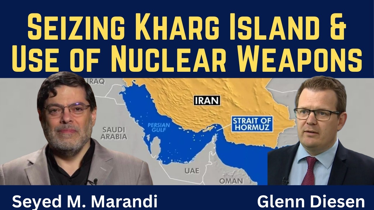 Seyed M. Marandi: Threat of Seizing Kharg Island & the Use of Nuclear Weapons