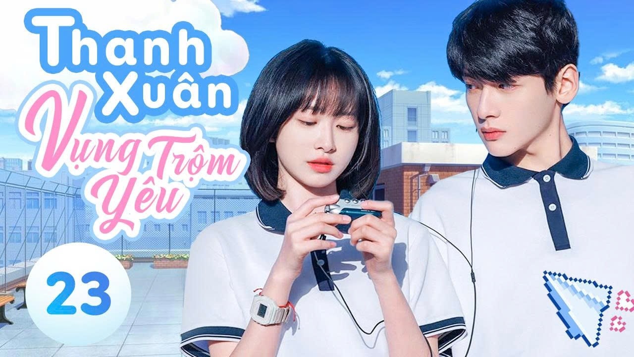 Tập 23 - Thanh xuân vụng trộm yêu | Phim thanh xuân vườn trường | Phim ngôn tình trung quốc mới 2026