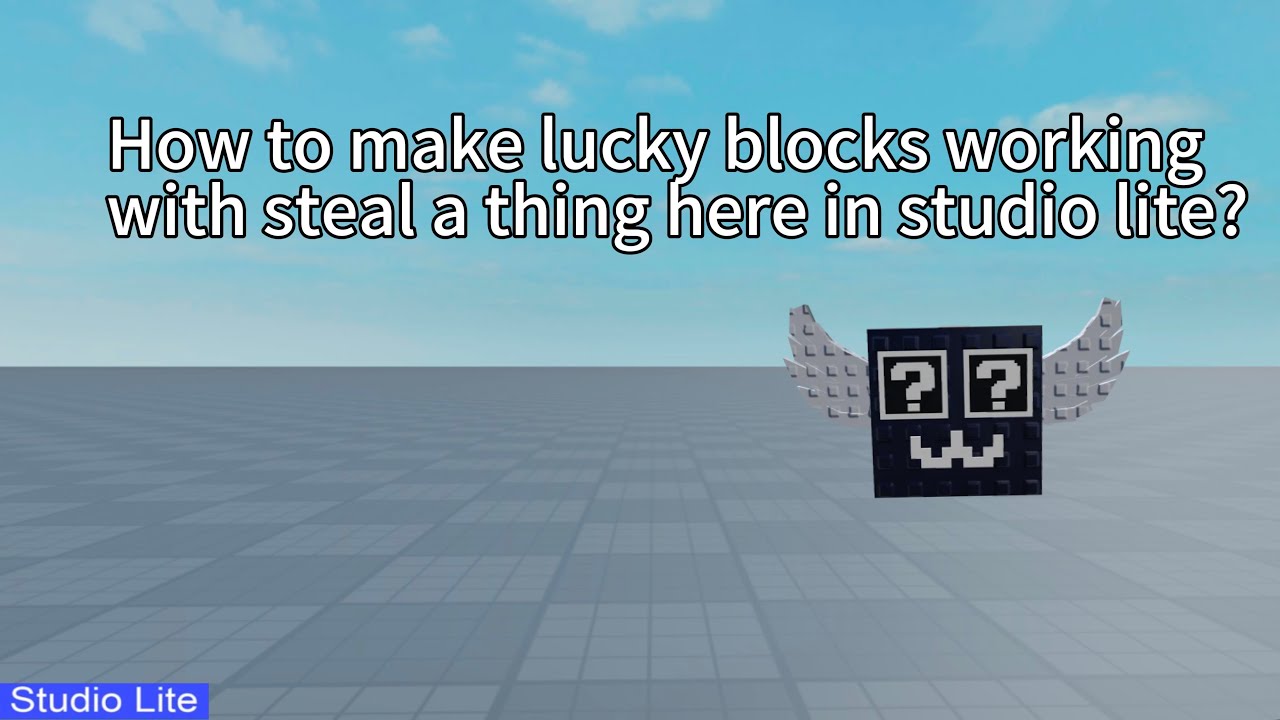 how to make lucky blocks working with steal a thing here in studio lite?