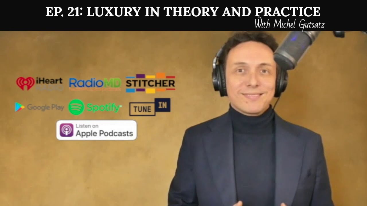 LUX & TECH EP. 21: Luxury in theory and practice. With Michel Gutsatz