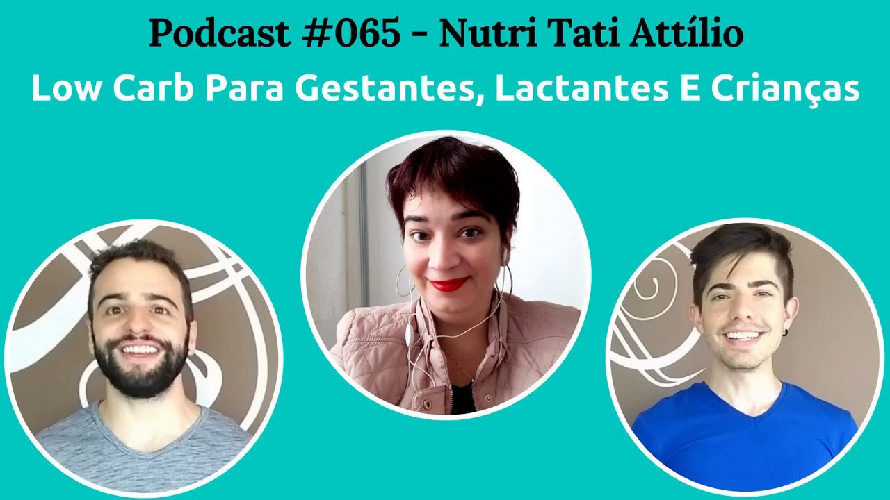 Podcast #065 - Low Carb Para Gestantes, Lactantes E Crianças, Com Nutri Tatiane Attilio