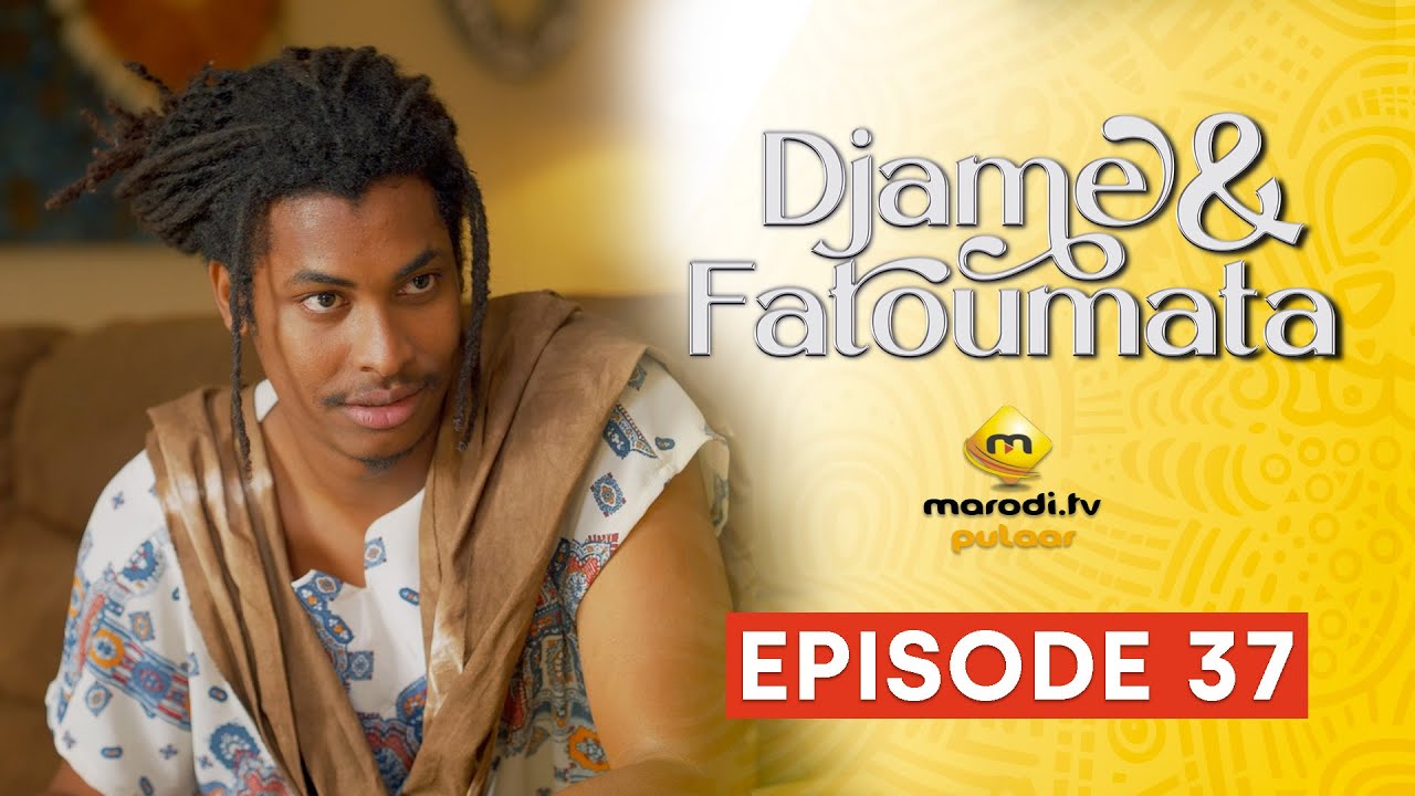 Série - Djame et Fatoumata - Saison 1 - Episode 37 VOSTFR