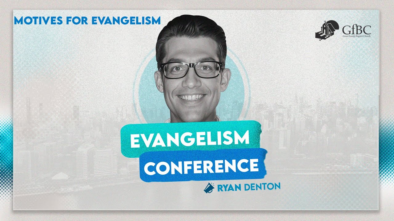 Motives for Evangelism   I   Ryan Denton