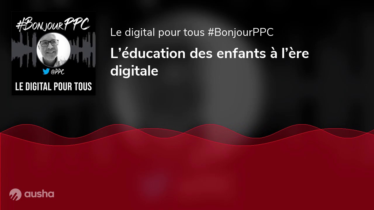 L’éducation des enfants à l’ère digitale