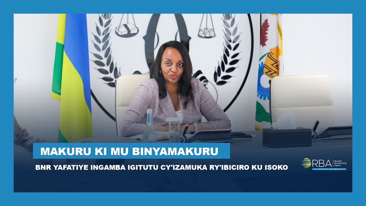 BNR yafatiye ingamba igitutu cy'izamuka ry'ibiciro ku isoko ||#MakuruKiMuBinyamakuru
