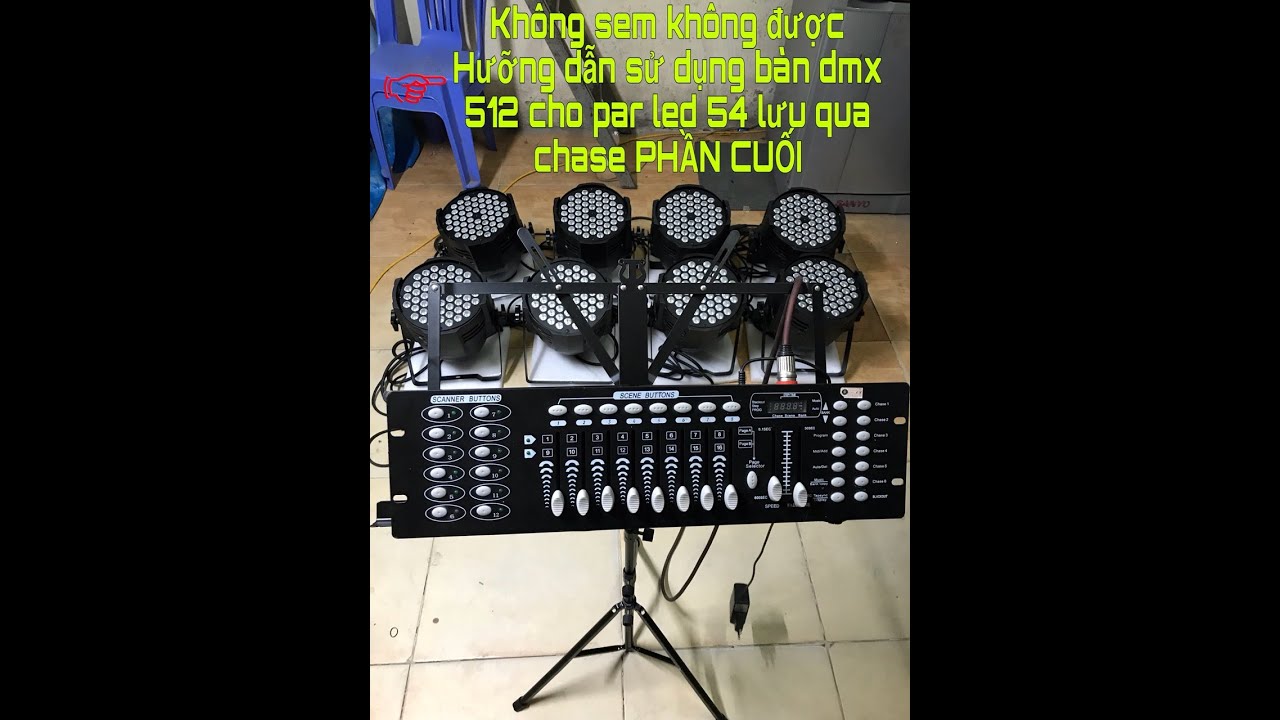 Hướng dẫn sử dụng bàn dmx 512 điều khiển cho par led 54 bóng ( phần cuối )