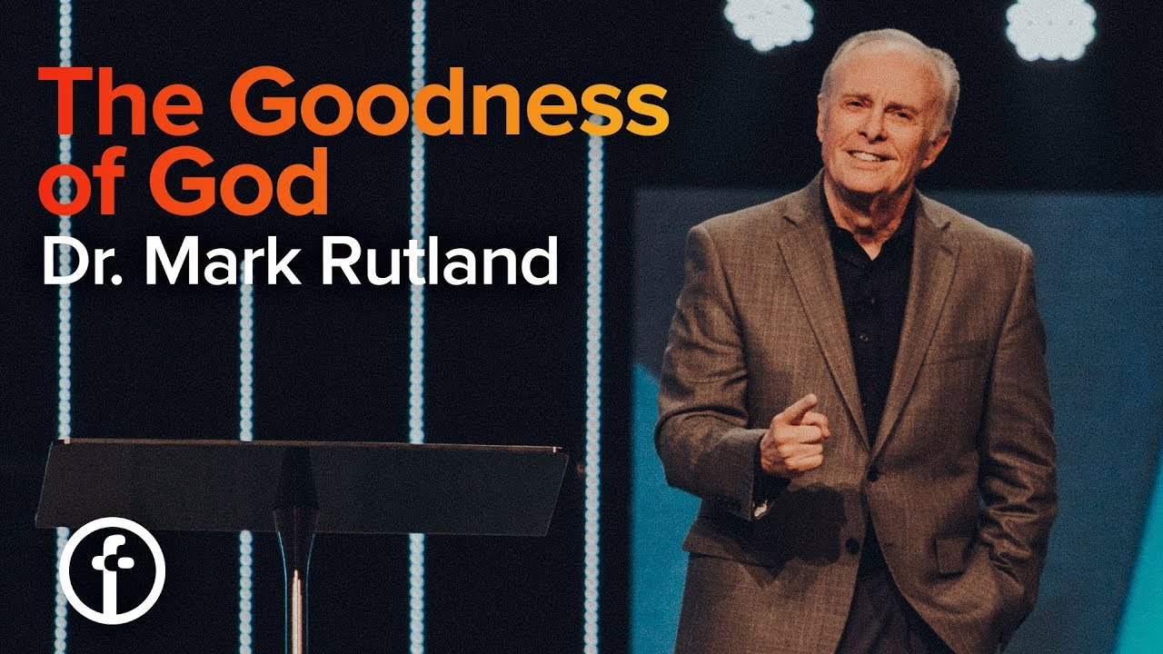 The Goodness of God | Dr. Mark Rutland
