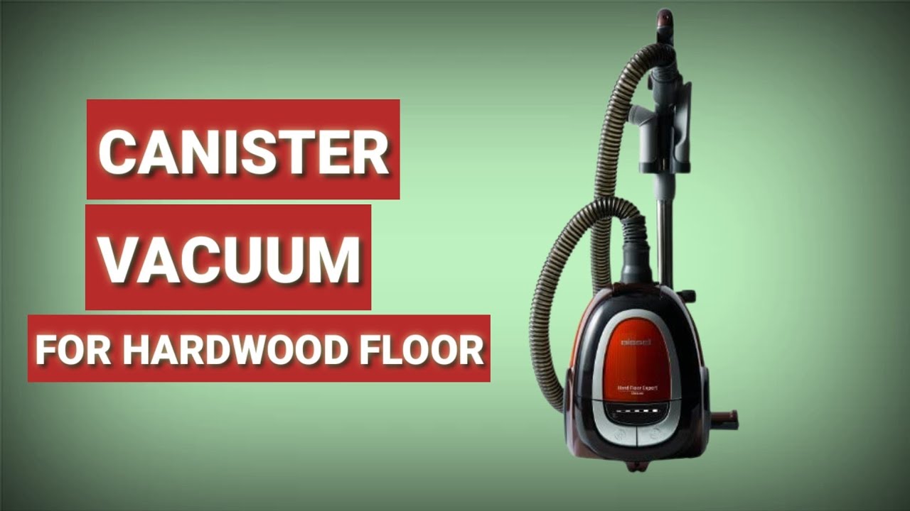 Canister Vacuum 🏠 Top 3 Best Canister Vacuums For Hardwood Floor