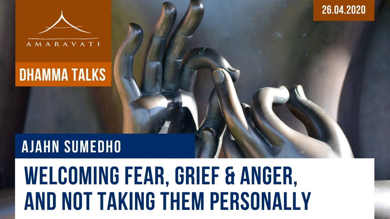 Welcoming fear, grief & anger, and not taking them personally | Ajahn Sumedho | 26.04.2020