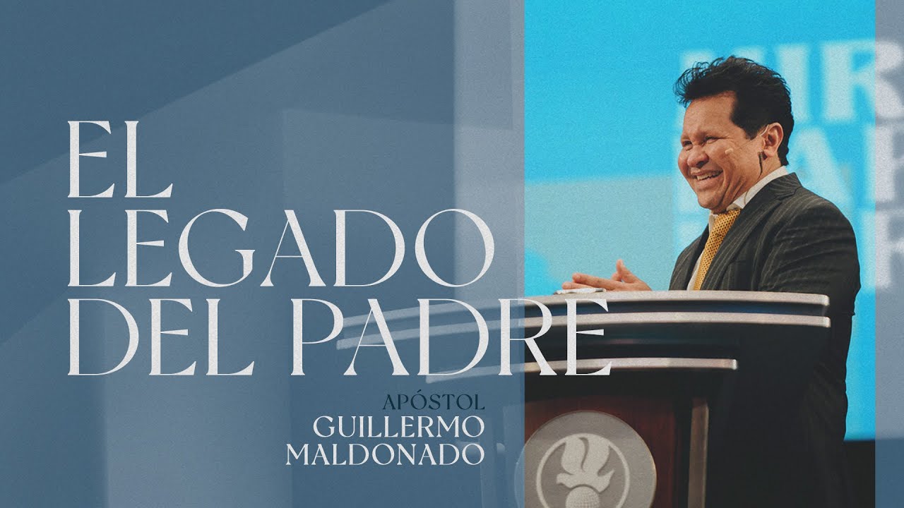 El Legado Del Padre - Apóstol Guillermo Maldonado
