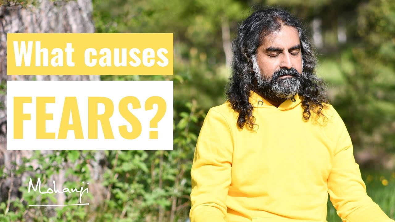 What causes fears? I Mohanji