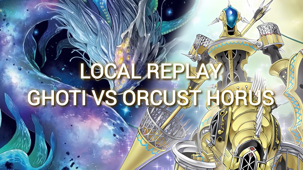[Yu-Gi-Oh! TCG] LOCAL REPLAY - GHOTI VS ORCUST HORUS FEAT @kylartcg194 (27/02/2024)