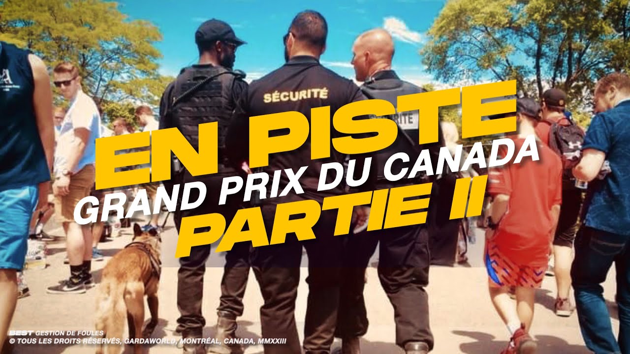 En Piste pour le Grand Prix du Canada - Épisode 2/3 - BEST - Gestion de Foules & Agents de Sécurité
