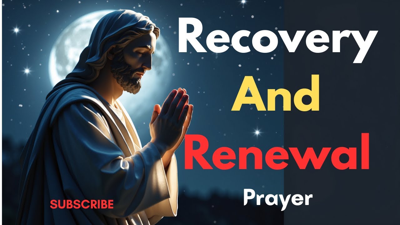 Prayer for Recovery and Restoration | Christian Healing Prayer