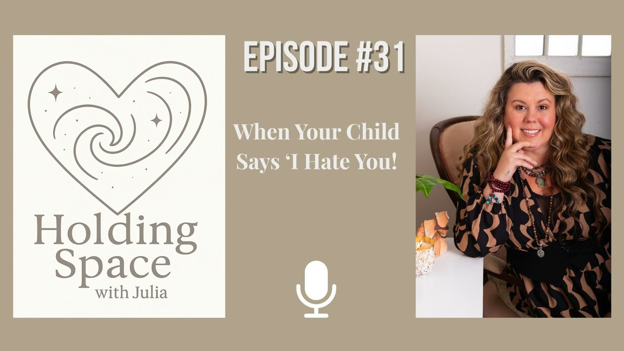 Episode #31 When Your Child Says ‘I Hate You!