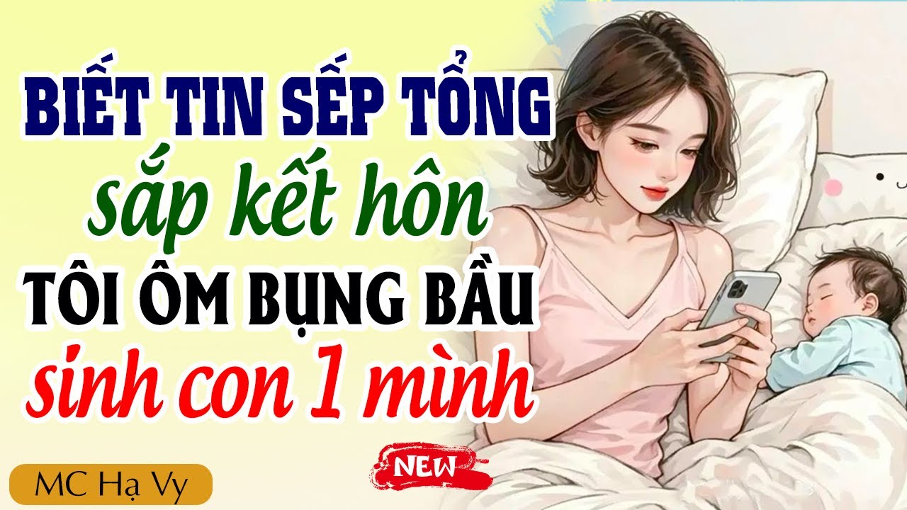 Biết tin sếp tổng sắp kết h&ocirc;n t&ocirc;i &ocirc;m bụng bầu sinh con một m&igrave;nh