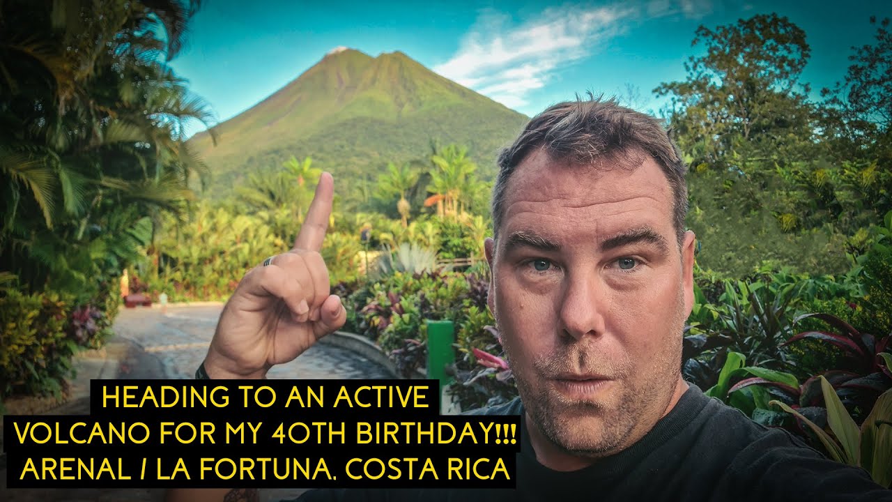 Heading To An Active Volcano For My 40th Birthday!!! - Arenal & La Fortuna, Costa Rica