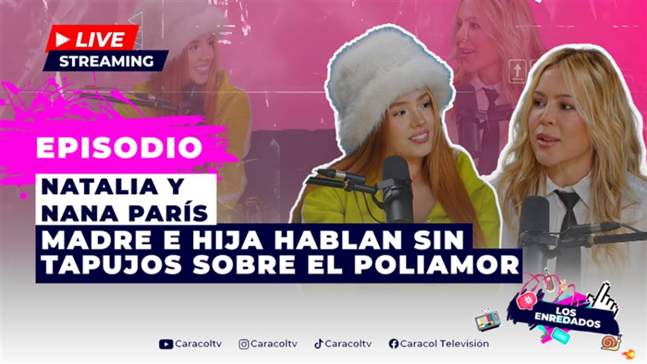 Nana y Natalia París como nunca las habías visto: hombres, padres, amor y poligamia – Los Enredados