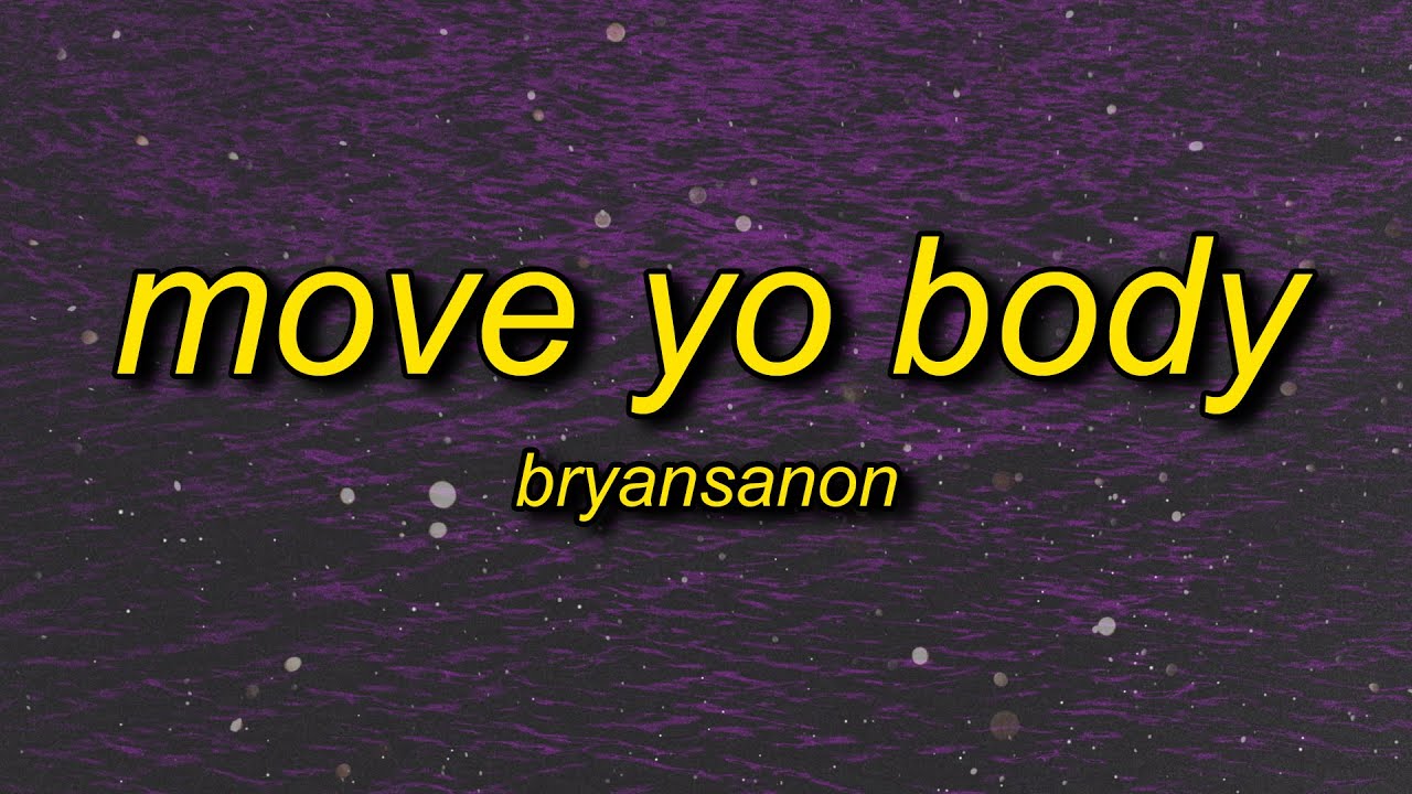 Bryansanon - MOVE YO BODY (sped up) Lyrics