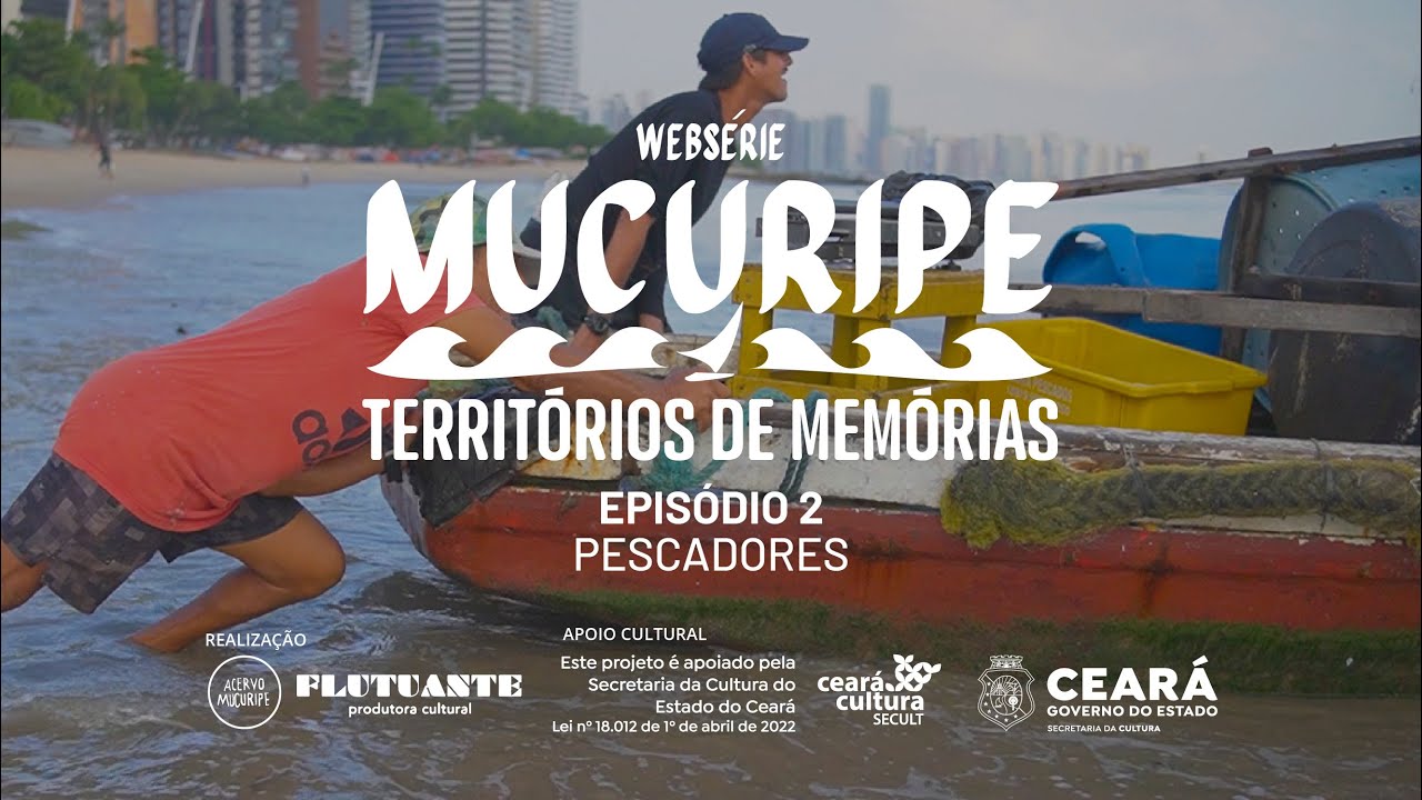 Webserie Mucuripe: Territórios de Memórias - EP 2 Histórias de Pescadores: Lutas e Narrativas.