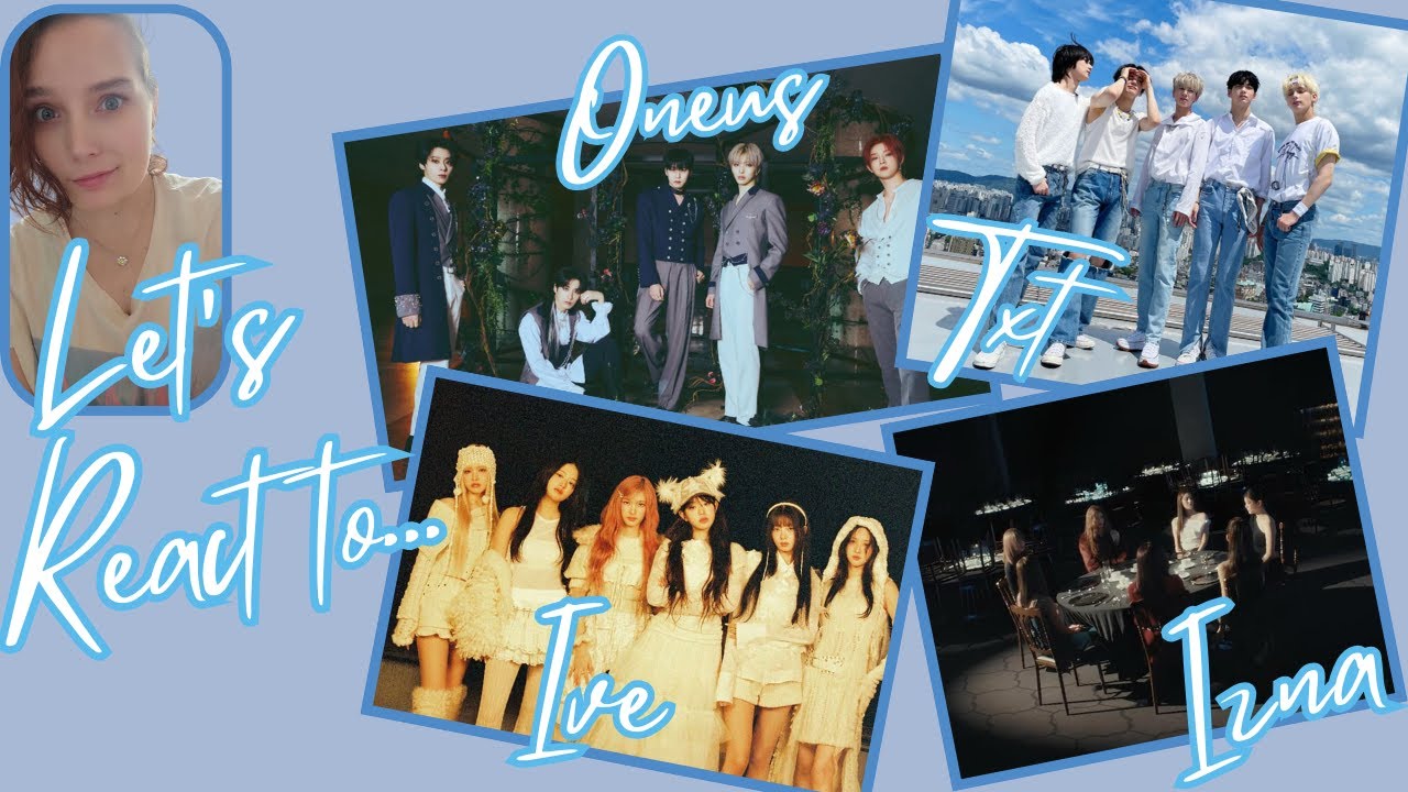 Let's React to...Izna, TxT, Ive and Oneus