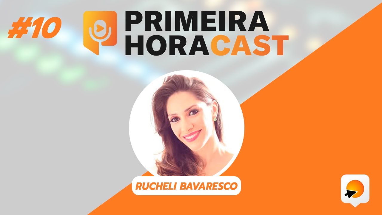 RUCHELI BAVARESCO | Primeira Hora Cast #10
