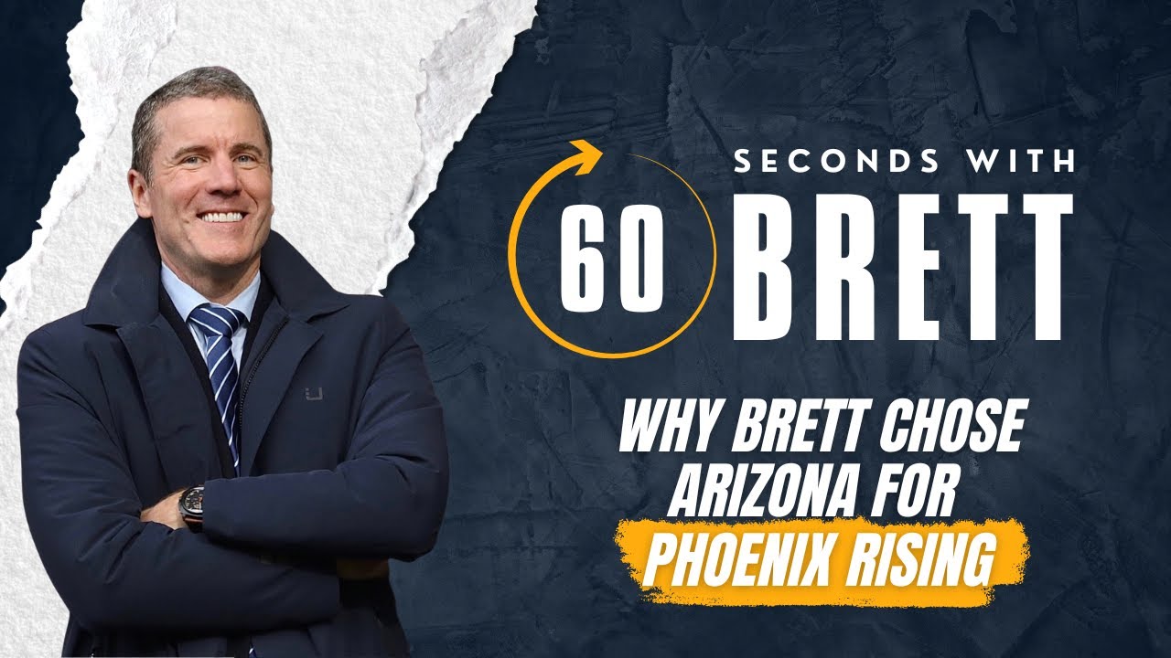 '60 Seconds With Brett' Episode#38: Why Brett Chose Arizona For Phoenix Rising