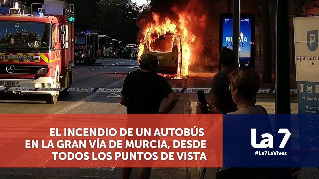 El incendio de un autobús en la Gran Vía de Murcia, desde todos los puntos de vista | La 7