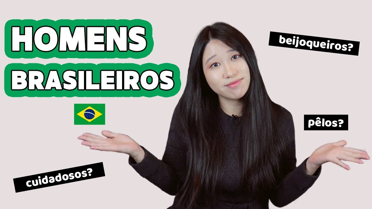 O QUE UMA COREANA PENSA SOBRE OS HOMENS BRASILEIROS | Coreaníssima