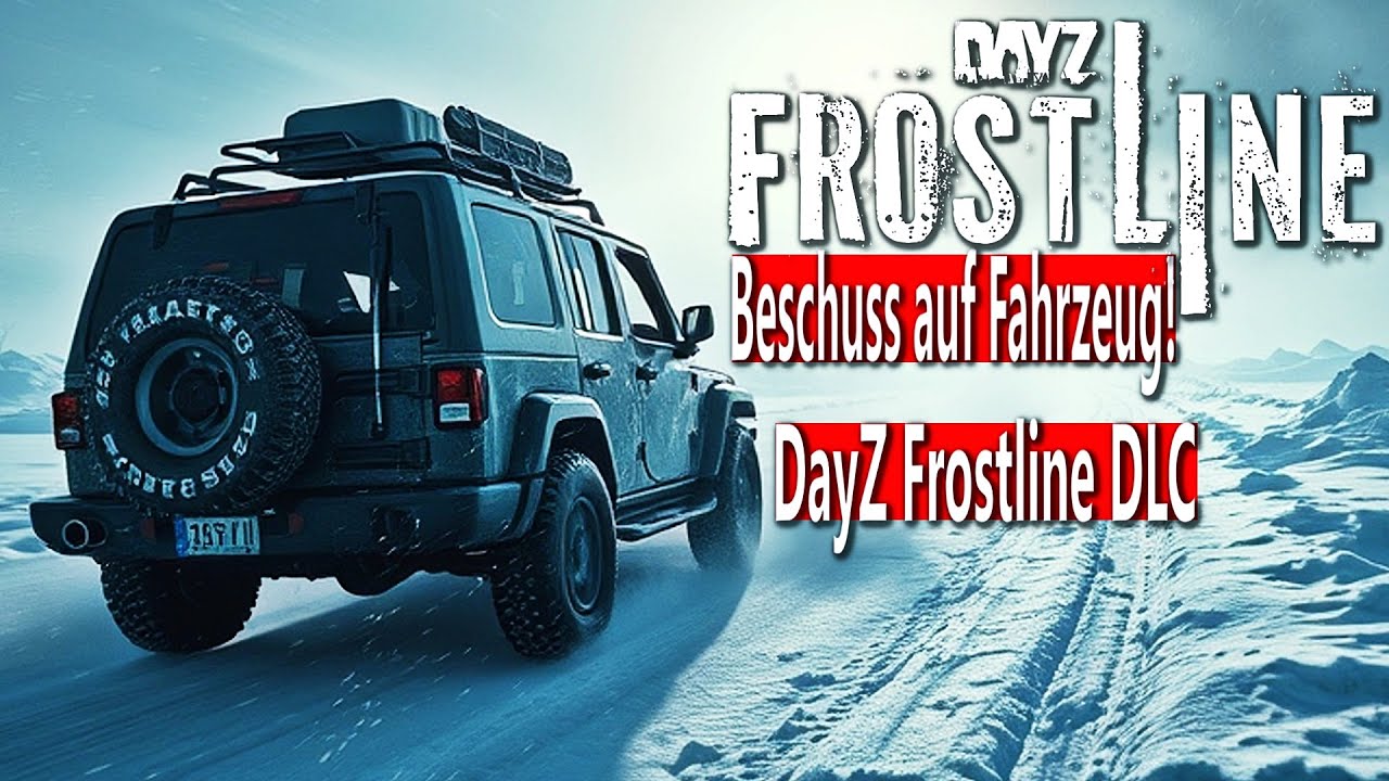 DAYZ FROSTLINE DLC - BESCHUSS auf AUTO - BASECAMPER HINTERHALT auf OFFENER STRASSE - FROSTLINE