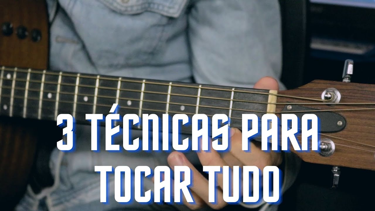 3 TÉCNICAS PARA TOCAR TODAS AS MÚSICAS NO VIOLÃO