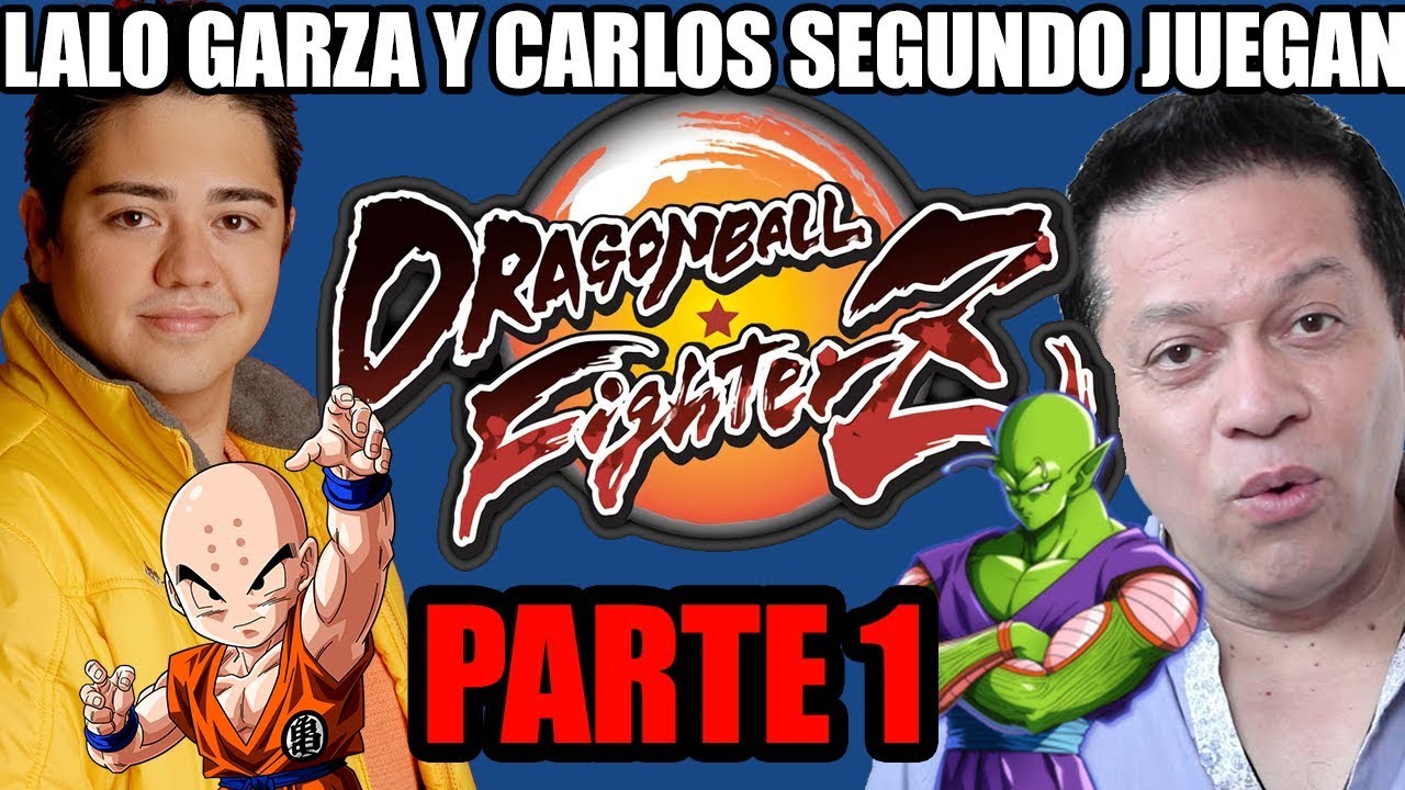 LALO GARZA Y CARLOS SEGUNDO JUEGAN DRAGON BALL FIGHTERZ (PARTE 1)