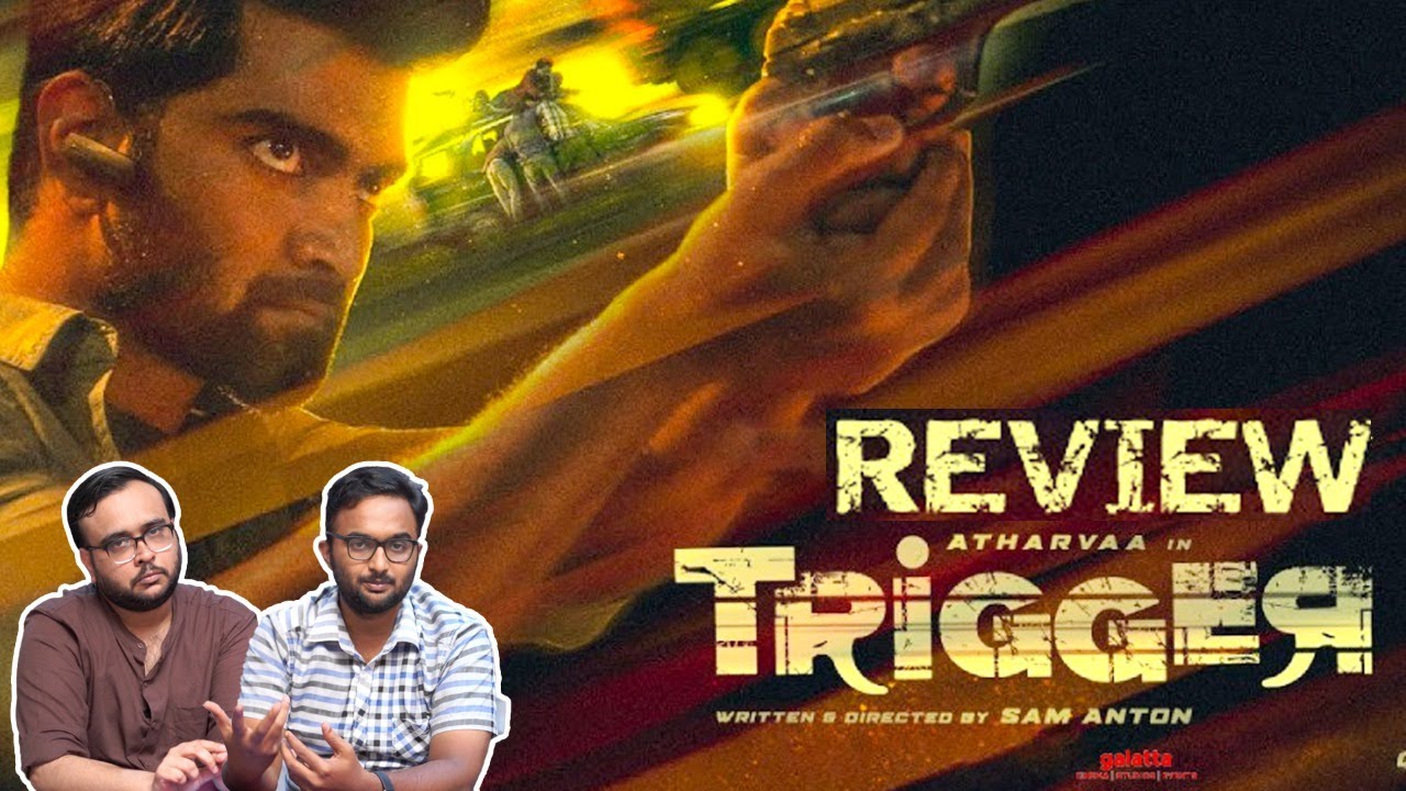 Trigger Movie Review | Sam Anton | Atharvaa | Tanya Ravichandra