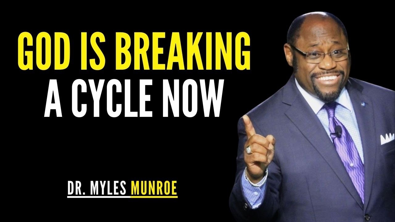 GOD Is Breaking a Cycle in Your Life Right Now | Dr. Myles Munroe
