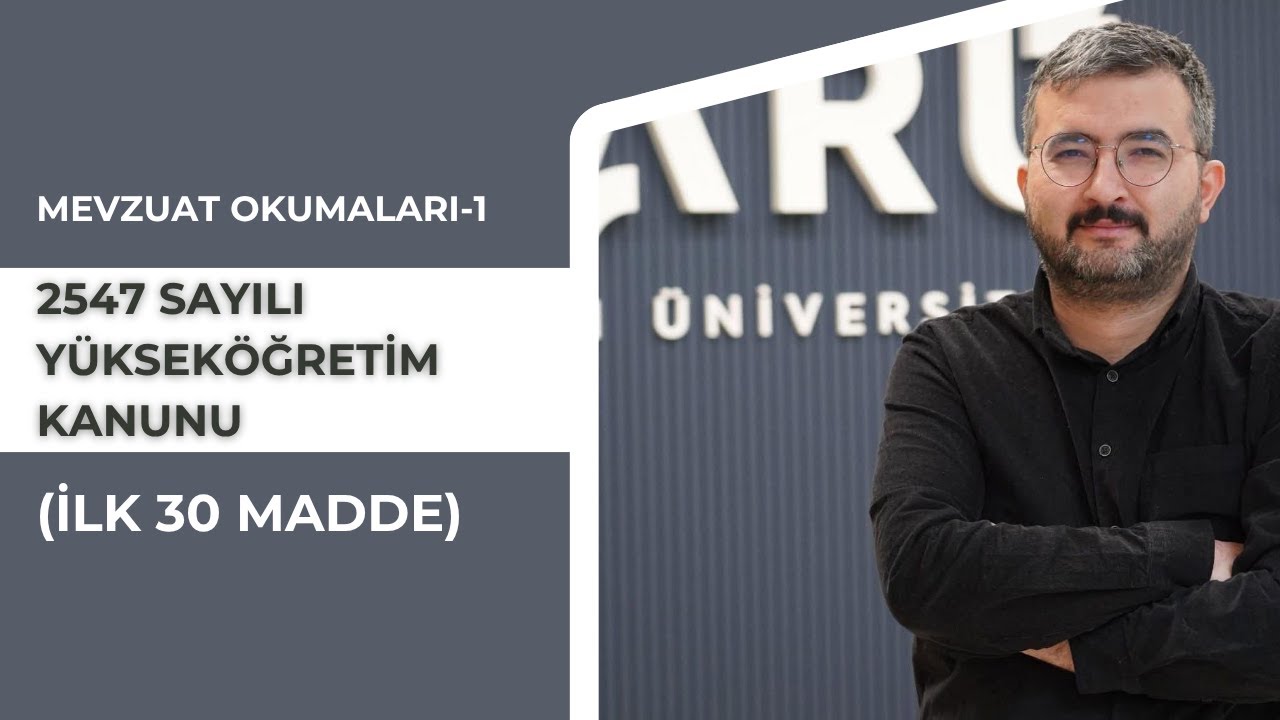 Mevzuat Okumaları - 1 (2547 sayılı Yükseköğretim Kanunu) (İlk 30 Madde)