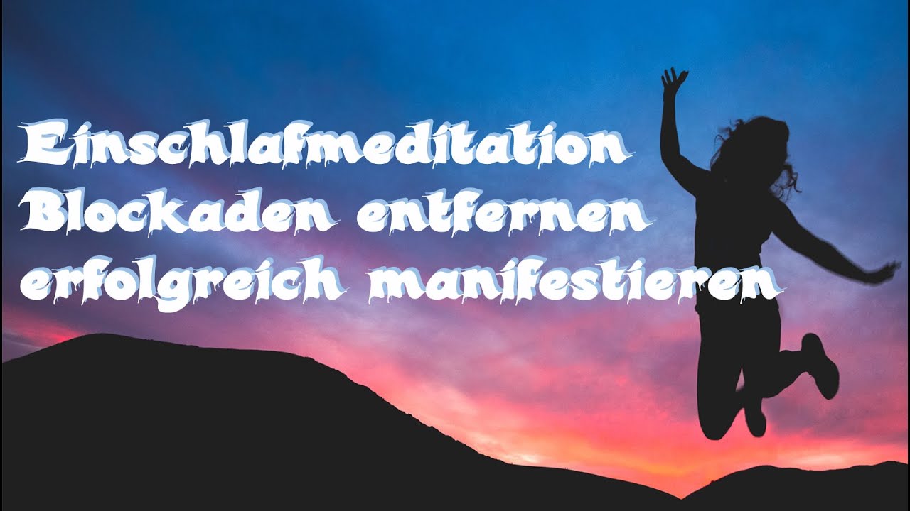 Einschlafmeditation - Entferne Deine Blockaden &ndash; erfolgreich manifestieren