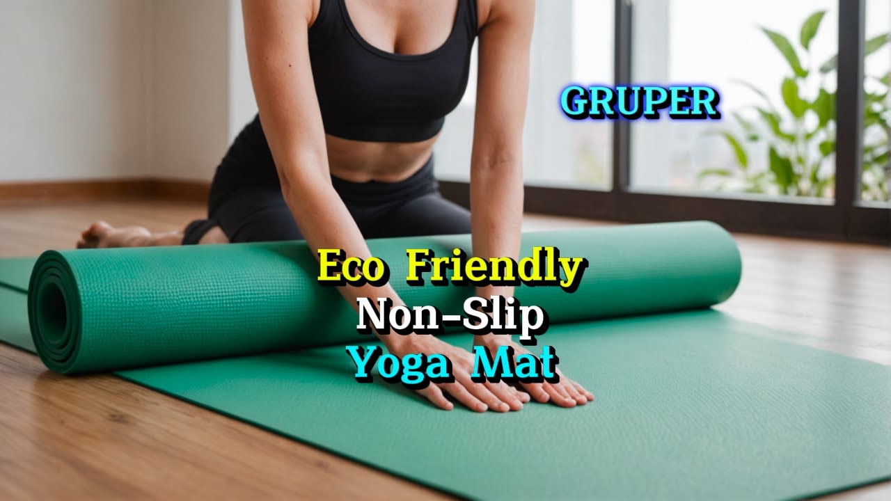 Yoga Mat Review Gruper Eco-Friendly Non-Slip: The Sustainable Choice for Every Yogi