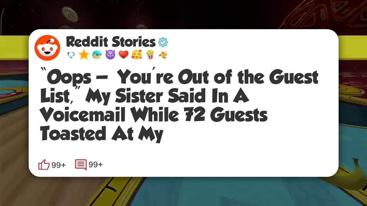 “Oops — You’re Out of the Guest List,” My Sister Said In A Voicemail While 72 Guests #reddit 