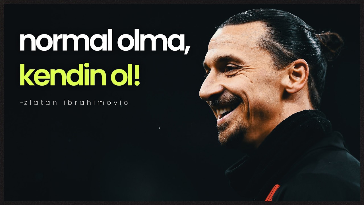Zlatan Ibrahimovic | Normal olma, kendin ol!