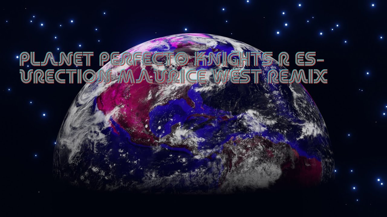 Planet Perfecto Knights ResuRection 🎶Maurice West Remix🌏