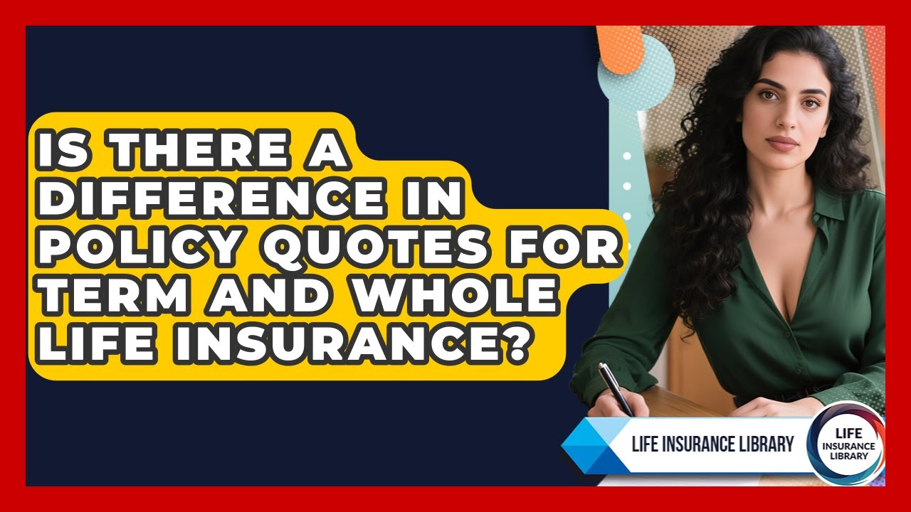 Is There a Difference in Policy Quotes for Term and Whole Life Insurance?