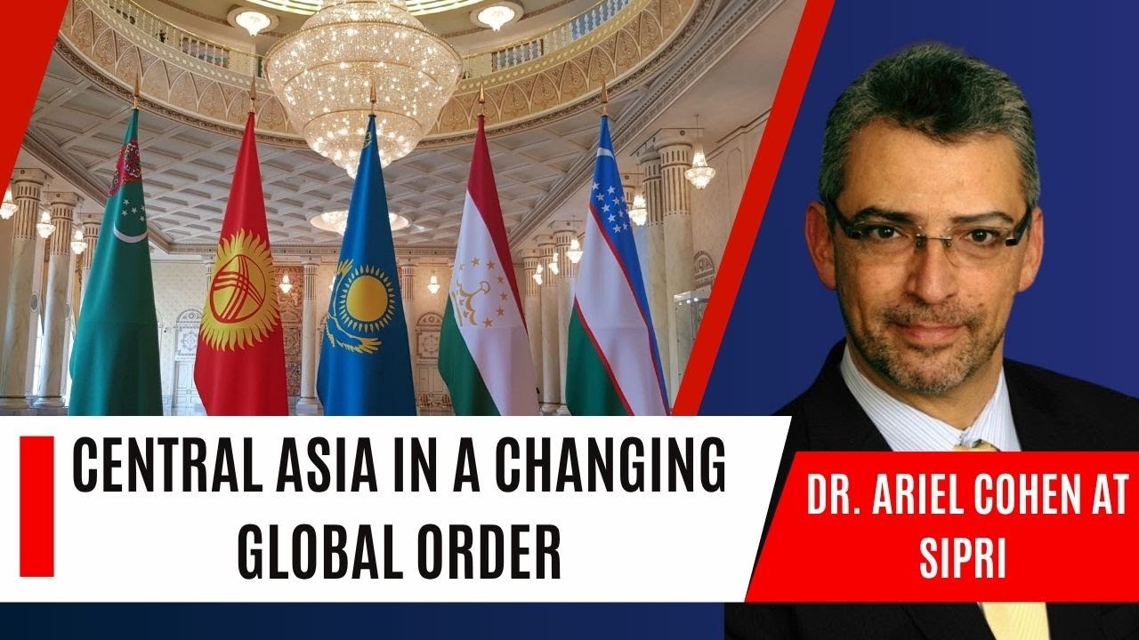 Dr. Ariel Cohen at SIPRI: Central Asia in a Changing Global Order