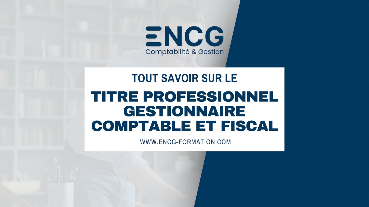 Tout savoir sur le Titre Professionnel Gestionnaire Comptable et Fiscal (TG GCF)- Ecole ENCG