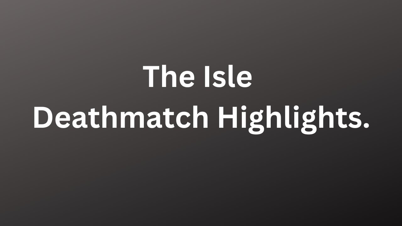 The Isle - Deathmatch Highlights