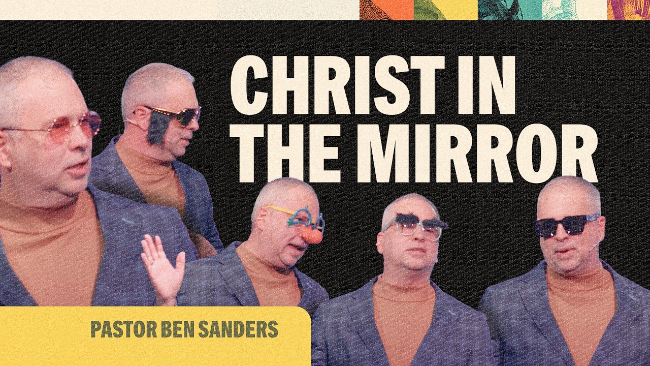 Christ in the Mirror - Pastor Ben Sanders