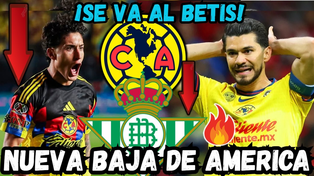 ✅🔥SE VA | REAL BETIS se llevaria a este JUGADOR del AMERICA ¿QUIEN ES?